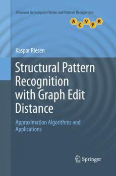 Paperback Structural Pattern Recognition with Graph Edit Distance: Approximation Algorithms and Applications Book