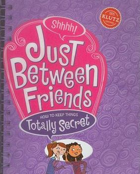 Spiral-bound Just Between Friends: How to Keep Things Totally Secret [With Invisible Ink Pen and Notepad] Book