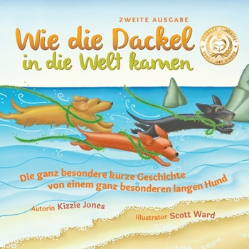 Wie die Dackel in die Welt kamen (Second Edition German/English Bilingual Hard Cover): Die ganz besondere kurze Geschichte von einem ganz besonderen langen Hund (Tall Tales # 1)