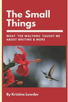 Paperback The Small Things: What 'The Waltons' Taught Me About Writing & More Book