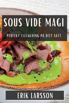 Paperback Sous Vide Magi: Perfekt Tillagning på Ditt Sätt [Swedish] Book