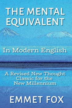Mental Equivalent in Modern English : A Revised New Thought Classic for the New Millennium