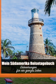 Paperback Mein S?damerika Reisetagebuch: Erinnerungen f?r ein ganzes Leben [German] Book