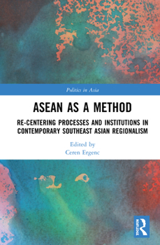 Hardcover ASEAN as a Method: Re-centering Processes and Institutions in Contemporary Southeast Asian Regionalism Book