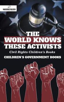 Hardcover The World Knows These Activists: Civil Rights Children's Books Children's Government Books Book