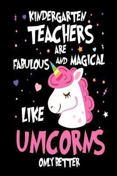 Paperback Kindergarten Teachers are Fabulous and Magical Like Unicorns Only Better: Best Kindergarten Teacher Ever Unicorn Gift Notebook Book