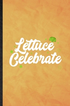 lettuce Celebrate: Funny Blank Lined Lettuce Vegan Keep Fit Notebook/ Journal, Graduation Appreciation Gratitude Thank You Souvenir Gag Gift, Fashionable Graphic 110 Pages