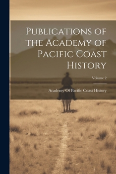 Paperback Publications of the Academy of Pacific Coast History; Volume 2 Book
