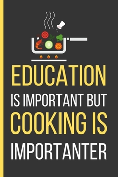 Paperback Education Is Important But Cooking Is Importanter: Cooking Gifts: Funny Novelty Lined Notebook / Journal To Write In (6 x 9) Book