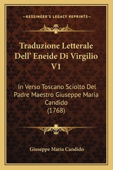 Paperback Traduzione Letterale Dell' Eneide Di Virgilio V1: In Verso Toscano Sciolto Del Padre Maestro Giuseppe Maria Candido (1768) [Italian] Book