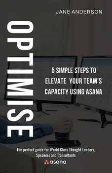 Paperback Optimise: 5 Simple Steps to Elevate Your Team's Capacity Using Asana Book