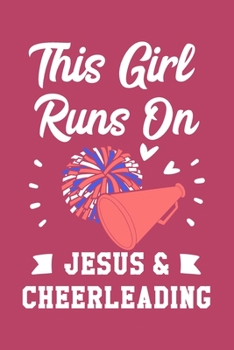 This Girl Runs On Jesus And Cheerleading: 6x9 Lined Notebook/Journal Gift For Girls And Cheerleaders