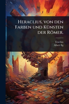 Paperback Heraclius, von den Farben und KÃ1/4nsten der Römer. [German] Book