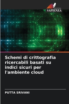 Paperback Schemi di crittografia ricercabili basati su indici sicuri per l'ambiente cloud [Italian] Book