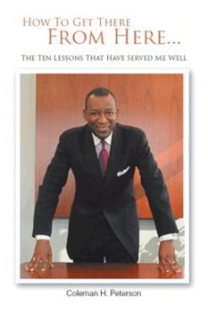 Paperback How to Get There from Here...the Ten Lessons That Have Served Me Well Book