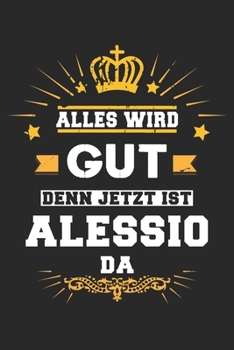 Paperback Alles wird gut denn jetzt ist Alessio da: Notizbuch liniert 120 Seiten f?r Notizen Zeichnungen Formeln Organizer Tagebuch f?r den Vater Bruder Sohn [German] Book