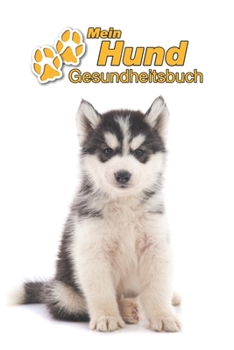 Mein Hund Gesundheitsbuch: Siberian Husky Welpe | 109 Seiten, 15cm x 23cm ca. A5 | Notizbuch zum Ausfüllen für Impfungen, Tierarztbesuche, ... Hundebesitzer | Eintragbuch (German Edition)