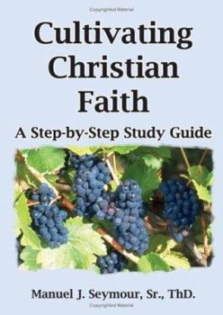 Hardcover Cultivating Christian Faith: A Step-by-Step Study Guide Book