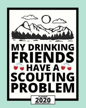 Paperback My Drinking Friends Have A Scouting Problem: 2020 Planner For Scouts, 1-Year Daily, Weekly And Monthly Organizer With Calendar, Great Gift Idea For Sc Book