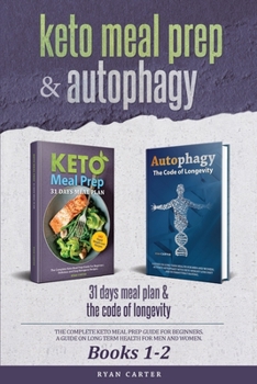 Paperback Keto Meal Prep & Autophagy - Books 1-2: 31 Days Meal Plan - The Complete Keto Meal Prep Guide For Beginners + The Code Of Longevity - A Guide On Long Book