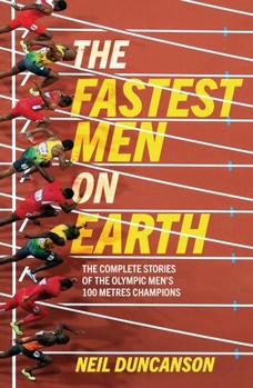 Paperback Fastest Men on Earth: The Lives and Legacies of the Olympic Men's 100m Champions Book