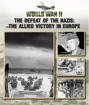 The Defeat of the Nazis: The Allied Victory in Europe - Book  of the World War II