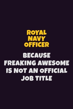 Paperback Royal Navy Officer, Because Freaking Awesome Is Not An Official Job Title: 6X9 Career Pride Notebook Unlined 120 pages Writing Journal Book