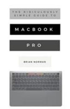 Paperback The Ridiculously Simple Guide to MacBook Pro With Touch Bar: A Practical Guide to Getting Started With the Next Generation of MacBook Pro and MacOS Mo Book