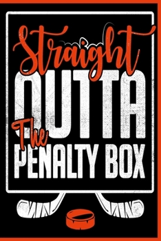 Straight Outta The Penalty Box Notebook: Hockey Lover Gift Lined Journal For Kids, Men & Women -  120 Pages 6x9 Diary Notebooks - Hockey Player Gifts