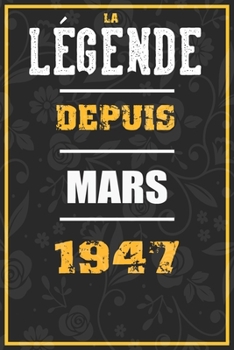 La Légende Depuis MARS 1947: cahier / carnet Cadeaux drôles et idées cadeaux drôles POUR 1947 Anniversaire , 110 Pages, 15CMx23CM, Couverture souple,73 Cadeau Anniversaire 73 ans (French Edition)