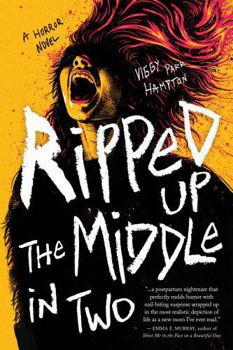 Ripped Up the Middle in Two: A Horror Novel