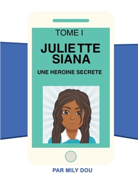 Paperback Juliette Siana Tome I: Une héroïne secrète [French] Book