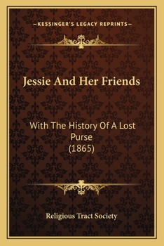 Jessie And Her Friends: With The History Of A Lost Purse