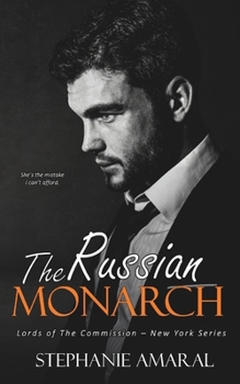 The Russian Monarch: A Bratva captive enemies to lovers mafia romance (Lords of The Commission - New York) - Book #6 of the Lords of The Commission - New York