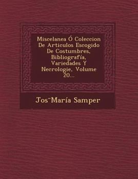Miscelanea � Coleccion De Articulos Escogido De Costumbres, Bibliograf�a, Variedades Y Necrologie, Volume 20...