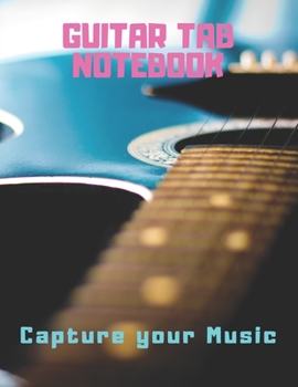 Paperback Guitar Tab Notebook Capture your Music: Blank Book for composing Guitar Music Book