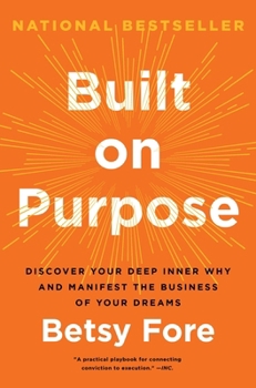 Hardcover Built on Purpose: Discover Your Deep Inner Why and Manifest the Business of Your Dreams Book