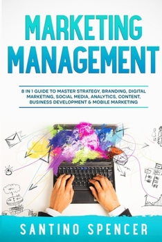 Paperback Marketing Management: 8 in 1 Guide to Master Strategy, Branding, Digital Marketing, Social Media, Analytics, Content, Business Development & Book