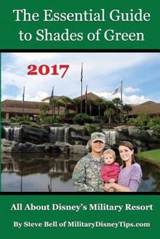 Paperback The Essential Guide to Shades of Green 2017: Your Guide to Walt Disney World's Military Resort Book