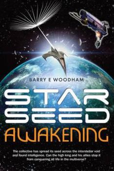Star-Seed Awakening: The collective has spread its seed across the interstellar void and found intelligence. Can the high king and his allies stop it ... in the multiverse? (Science Fiction Classics)