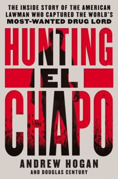 Hardcover Hunting El Chapo: The Inside Story of the American Lawman Who Captured the World's Most-Wanted Drug Lord Book