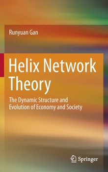 Hardcover Helix Network Theory: The Dynamic Structure and Evolution of Economy and Society Book