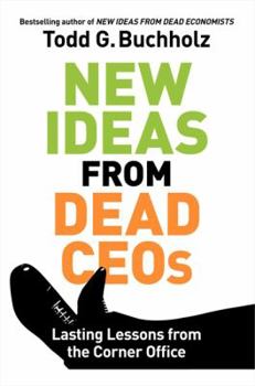 Hardcover New Ideas from Dead Ceos: Lasting Lessons from the Corner Office Book