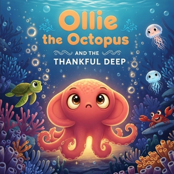 Ollie the Octopus and the Thankful Deep: A Rhyming Bedtime Story about Gratitude for Toddlers, Preschoolers, and Kids Ages 0–5 (Perfect for Thanksgiving and Christmas) (Dreams of the Deep)
