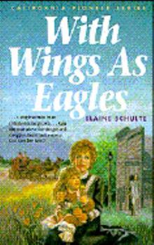 With Wings As Eagles (California Pioneer Series, Book 4) - Book #4 of the California Pioneer