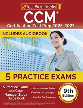 CCM Certification Test Prep 2024-2025: 4 Practice Tests and Case Manager Study Guide Book [9th Edition]