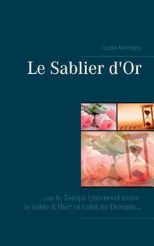 Paperback Le sablier d or: ou le temps universel entre le sable d hier et celui de demain [French] Book