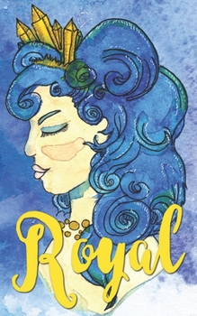 ROYAL: A notebook for the most beautiful Queen (Watercolor Queens)