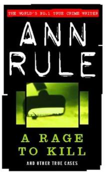 A Rage To Kill and Other True Cases: Anne Rule's Crime Files, Vol. 6 - Book #6 of the Crime Files