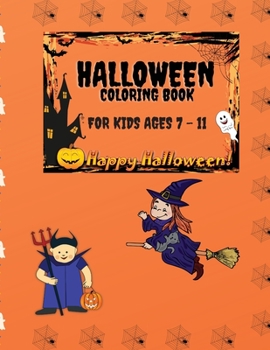 Paperback Halloween Coloring Book for Kids Ages 7 - 11: Coloring Pages with Cute Spooky Scary Things Such as Ghosts, Witches, Pumpkins and More Book